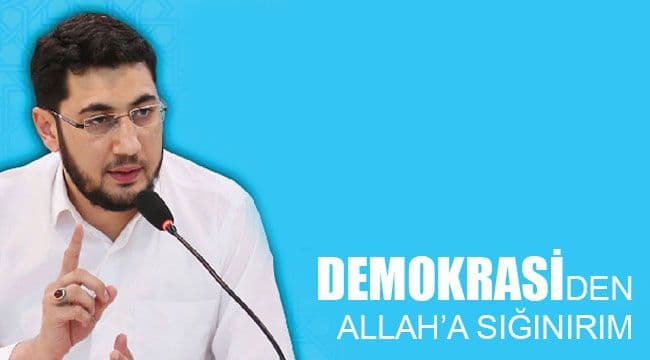 DEMOKRASİDEN ALLAH’A SIĞINIRIM