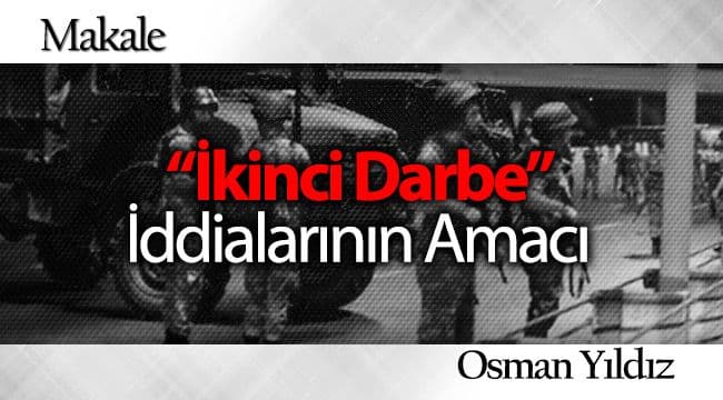 “İkinci Darbe” İddialarının Amacı