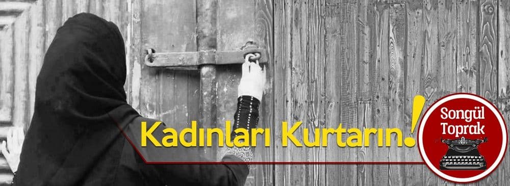 Kadınları Kurtarın!