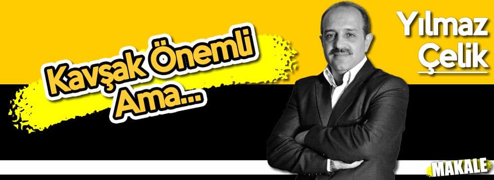 Kavşak Önemli Ama...