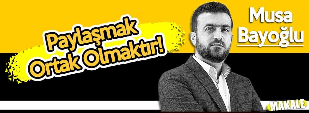 Paylaşmak Ortak Olmaktır!
