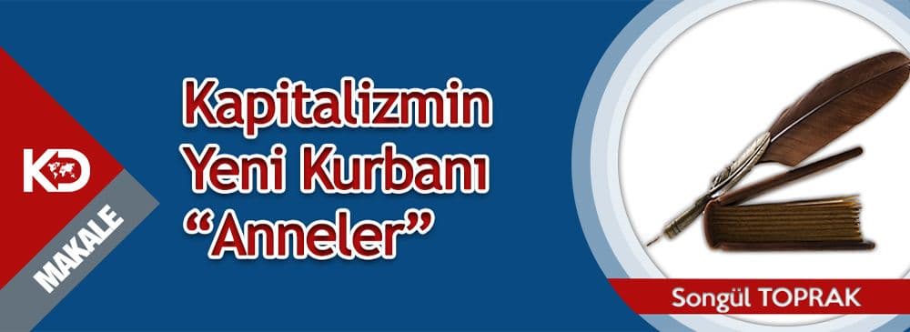 Kapitalizmin Yeni Kurbanı ‘Anneler’