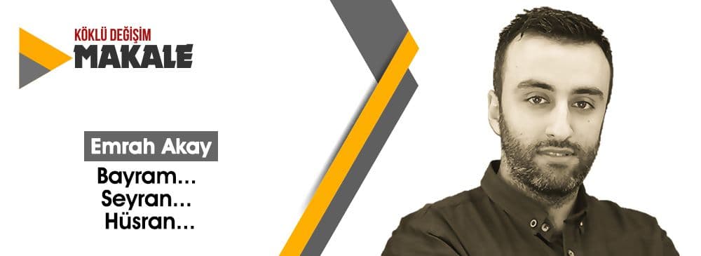 Bayram... Seyran... Hüsran...