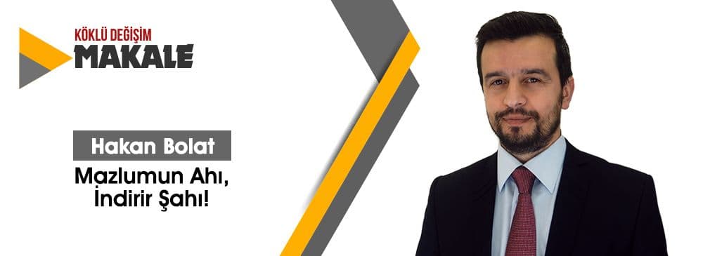 Mazlumun Ahı, İndirir Şahı!