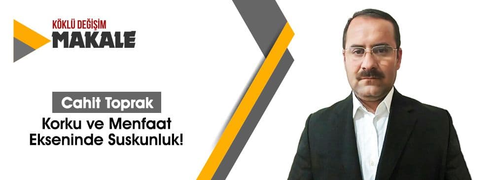 Korku ve Menfaat Ekseninde Suskunluk!