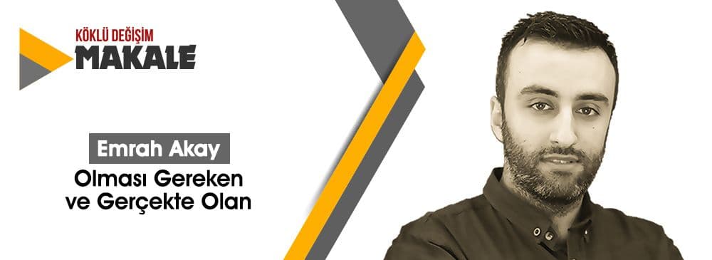 OLMASI GEREKEN VE GERÇEKTE OLAN