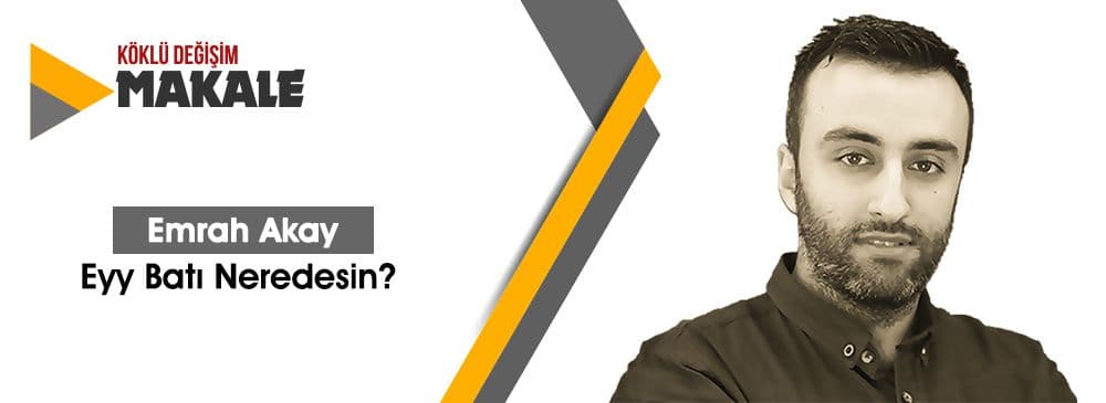 Eyy Batı Neredesin?