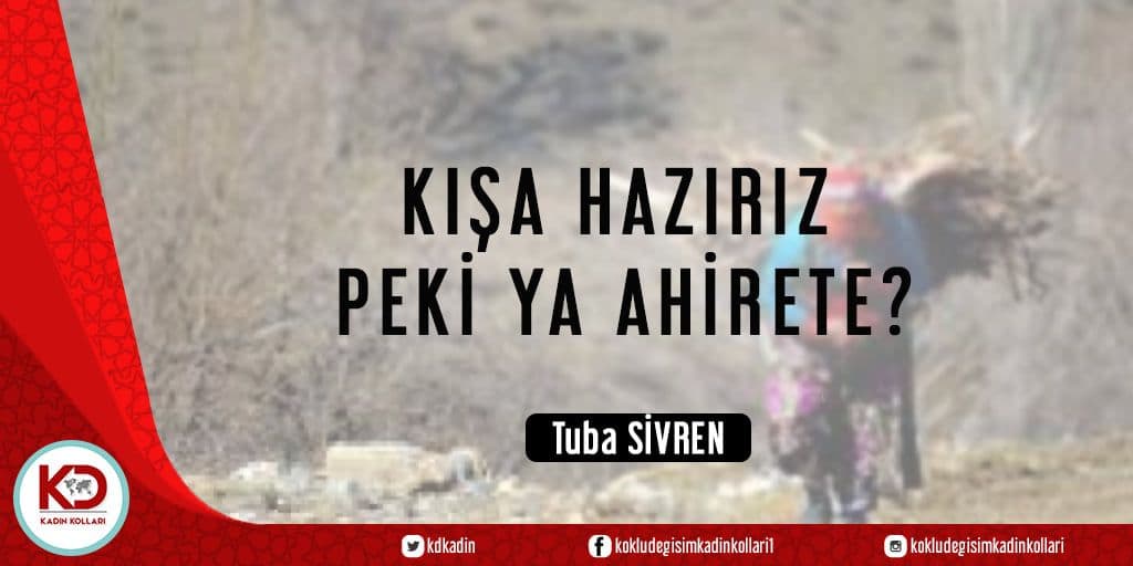 KIŞA HAZIRIZ PEKİ YA AHİRETE?