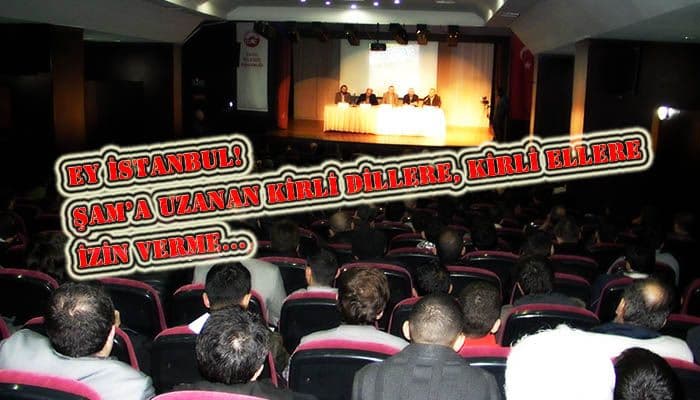 'ey İstanbul! Şam’a Uzanan Kirli Dillere Kirli Ellere İzin Verme!'