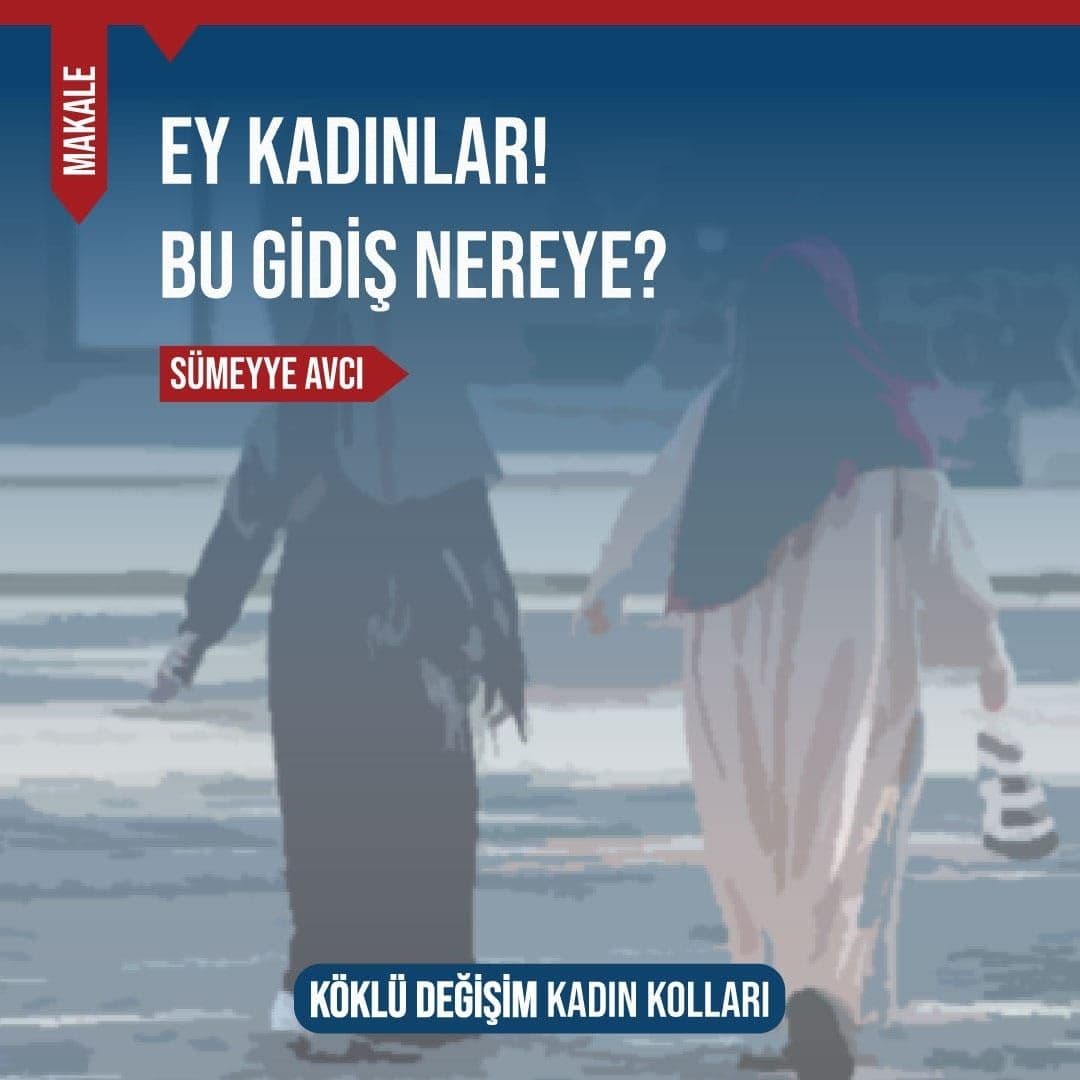 Ey Kadınlar! Bu Gidiş Nereye?