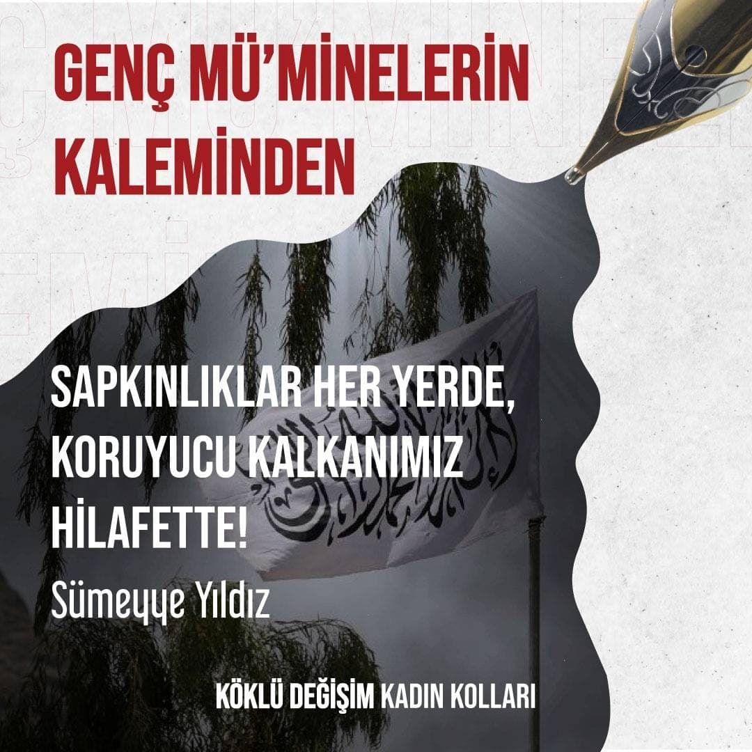 SAPKINLIKLAR HER YERDE, KORUYUCU KALKANIMIZ HİLAFETTE!