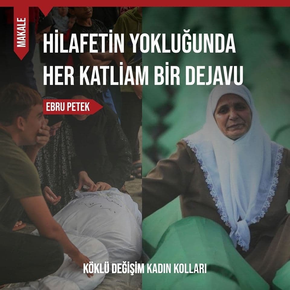 HİLAFETİN YOKLUĞUNDA HER KATLİAM BİR DEJAVU