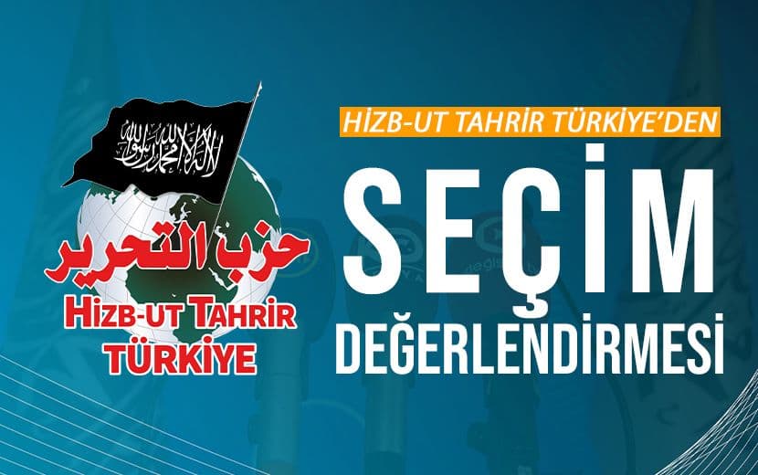Hizb-ut Tahrir Türkiye’den Seçim Değerlendirmesi 