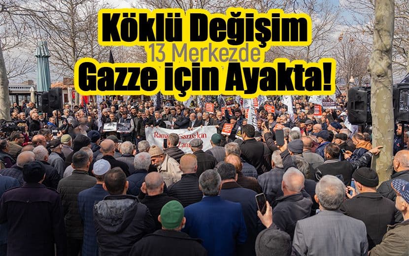 Köklü Değişim, Cuma Namazının Ardından 13 Merkezde Gazze İçin Ayakta