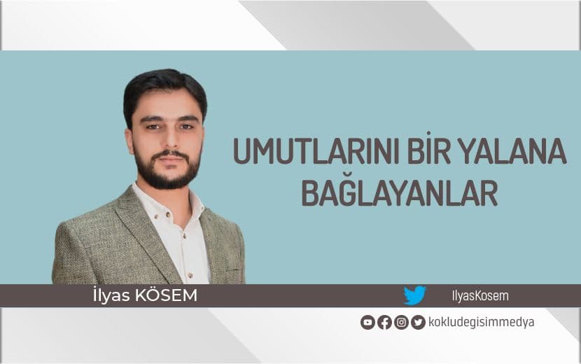 Umutlarını Bir Yalana Bağlayanlar