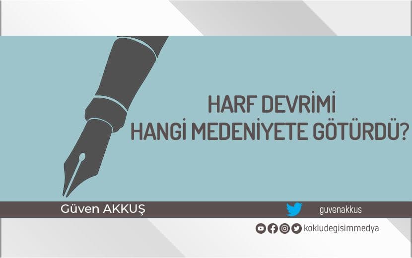 Harf Devrimi Hangi Medeniyete Götürdü? 