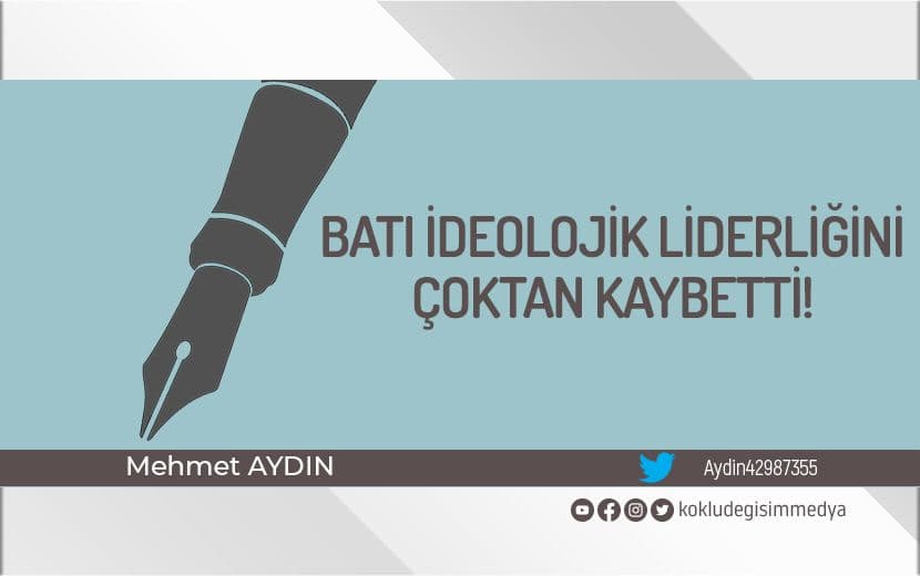 Batı İdeolojik Liderliğini Çoktan Kaybetti!