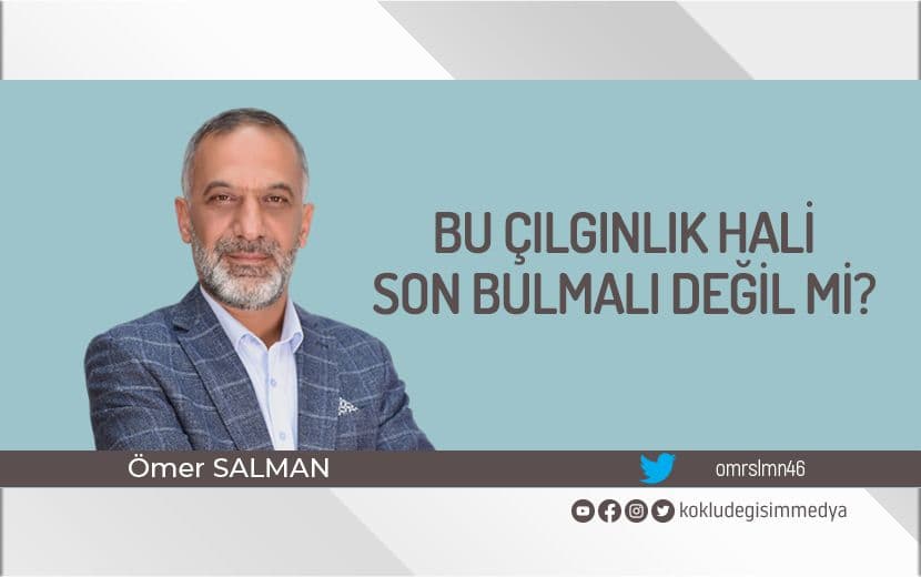 Bu Çılgınlık Hali Son Bulmalı Değil mi?
