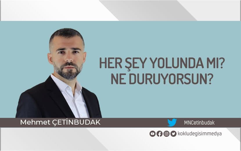 Her Şey Yolunda mı? Ne duruyorsun?