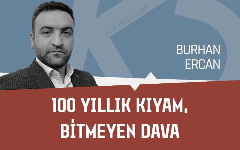 100 YILLIK KIYAM, BİTMEYEN DAVA