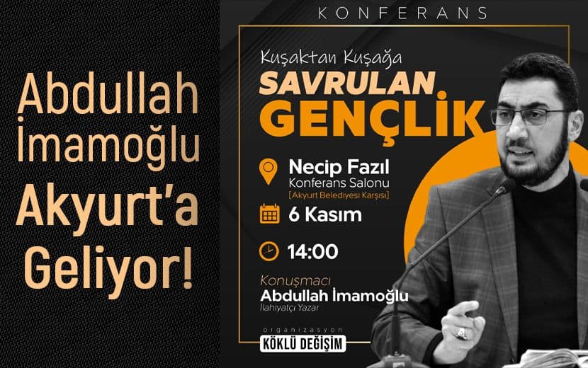 İlahiyatçı Yazar Abdullah İmamoğlu Pazar Günü Akyurt’ta!