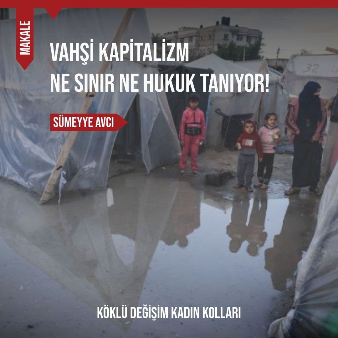 Vahşi Kapitalizm Ne Sınır Ne Hukuk Tanıyor!