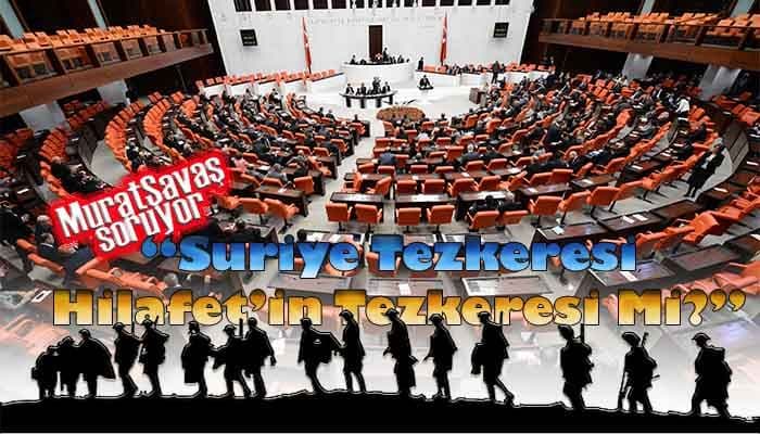 Suriye Tezkeresi Hilafet’in Tezkeresi Mi?