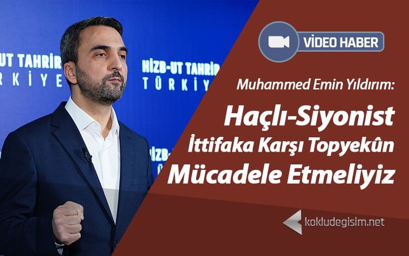 Haçlı-Siyonist İttifaka Karşı Topyekûn Mücadele Etmeliyiz
