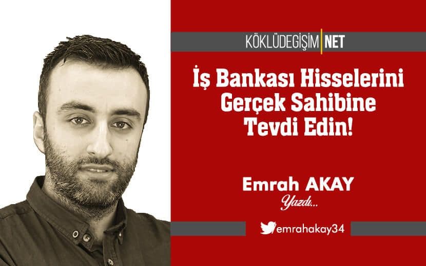 İş Bankası Hisselerini Gerçek Sahibine Tevdi Edin!
