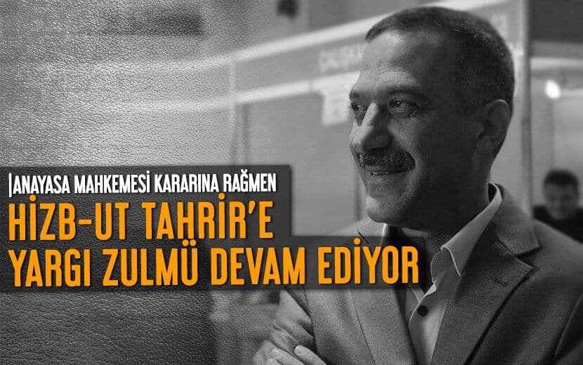 AYM Kararı Görmezden Geliniyor: Hizb-ut Tahrir’e Yargı Zulmü Devam Ediyor!