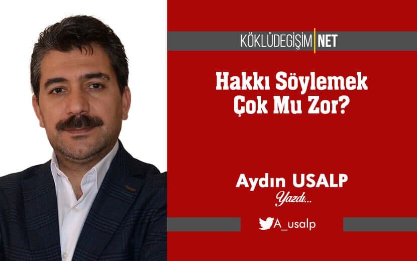 Hakkı Söylemek Çok Mu Zor?