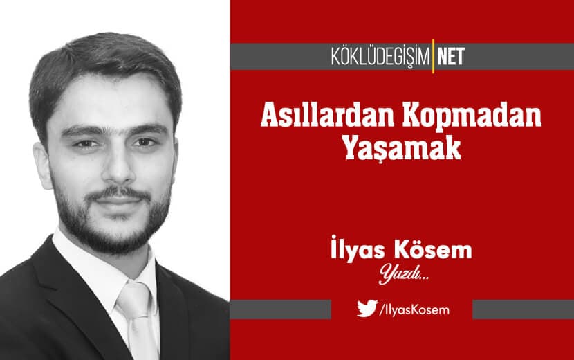 Asıllardan Kopmadan Yaşamak