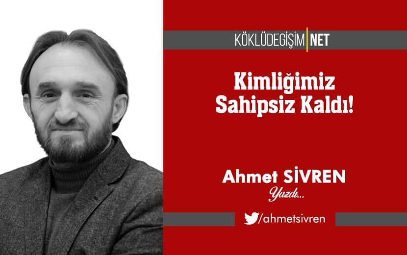 Kimliğimiz Sahipsiz Kaldı!