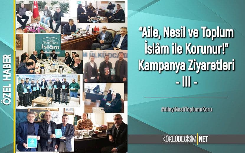 ‘Aile, Nesil Ve Toplum İslâm İle Korunur!’ Kampanyası Ziyaretleri - III