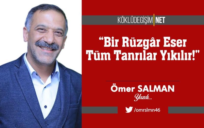 “Bir Rüzgâr Eser Tüm Tanrılar Yıkılır!