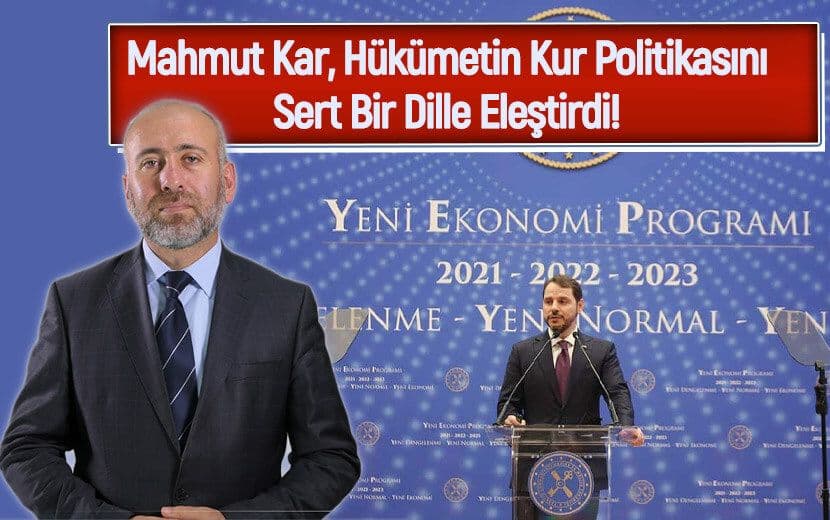 Mahmut Kar, Hükümetin Kur Politikasını Sert Bir Dille Eleştirdi!