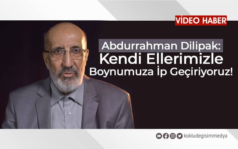Dilipak: Kendi Ellerimizle Boynumuza İp Geçiriyoruz!