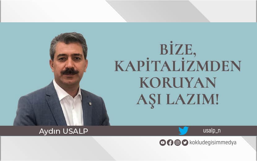 Bize, Kapitalizmden Koruyan Aşı Lazım!