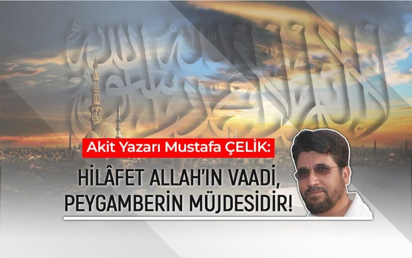 Akit Yazarı Mustafa Çelik, Kaldırılışının Yıldönümünde “Hilâfet”i Yazdı!