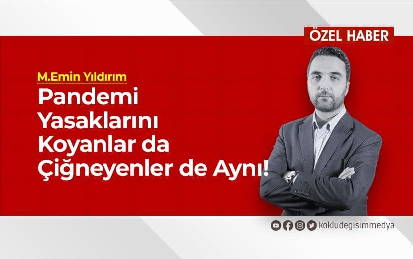 Pandemi Yasaklarını Koyanlar da Çiğneyenler de Aynı!