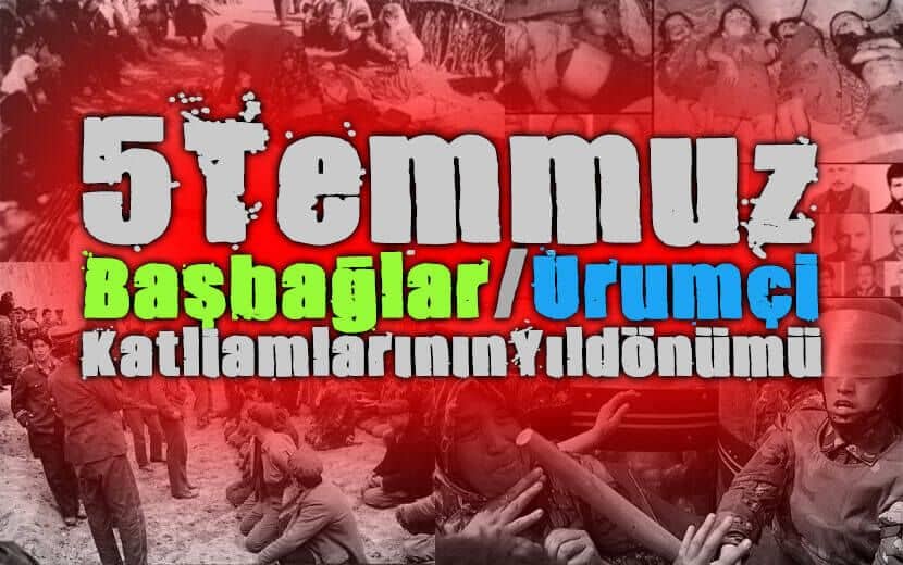 5 TEMMUZ: URUMÇİ VE BAŞBAĞLAR KATLİAMININ YILDÖNÜMÜ