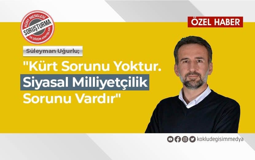“Kürt Sorunu Yoktur Siyasal Milliyetçilik Sorunu Vardır”