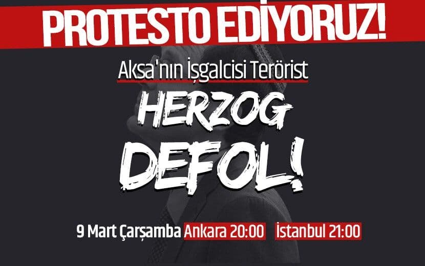 İşgalci Terörist Herzog’un Türkiye’de Ağırlanmasını Yarın Meydanlarda Protesto Ediyoruz