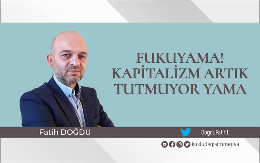 Fukuyama! Kapitalizm Artık Tutmuyor Yama