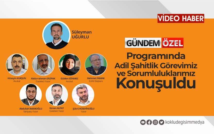DEĞİŞİM TV’DE “ADİL ŞAHİTLİK GÖREVİMİZ VE SORUMLULUKLARIMIZ” KONUŞULDU!