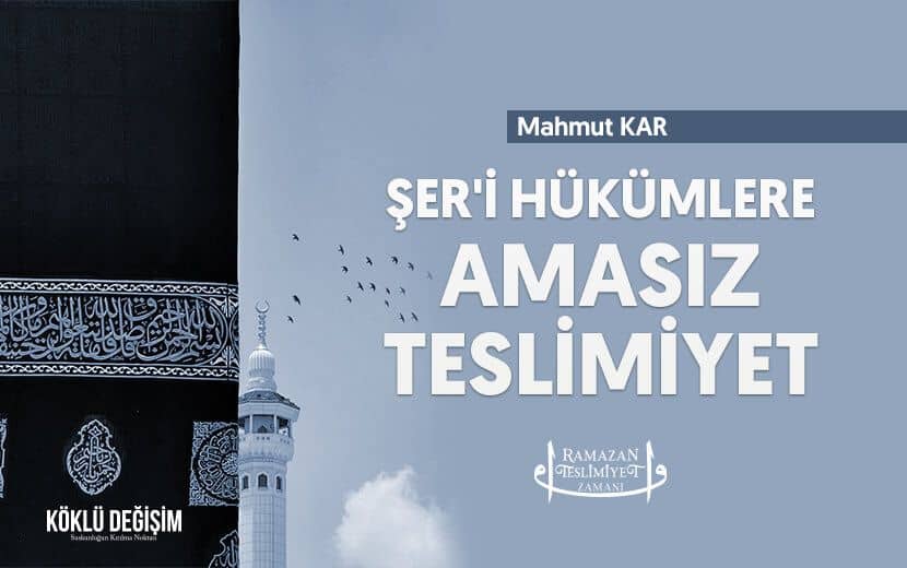 Şer’î Hükümlere “Ama”sız Bir Teslimiyet!
