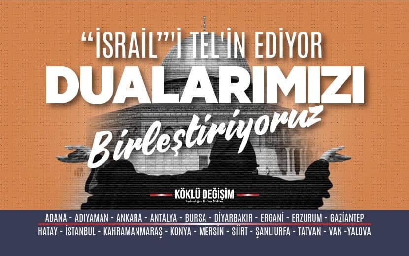Köklü Değişim “İsrail’i” Tel’in İçin Tüm Müslümanları Duaları Birleştirmeye Çağırıyor!