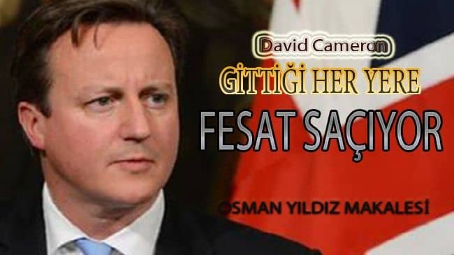 David Cameron, Gittiği Her Yere Fesat Saçıyor