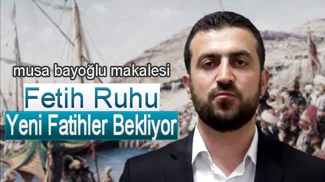 Fetih Ruhu Yeni Fatihler Bekliyor