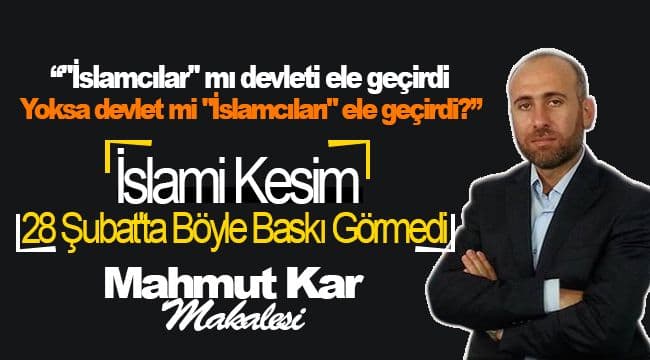 İslami Kesim 28 Şubat\'ta Böyle Baskı Görmedi
